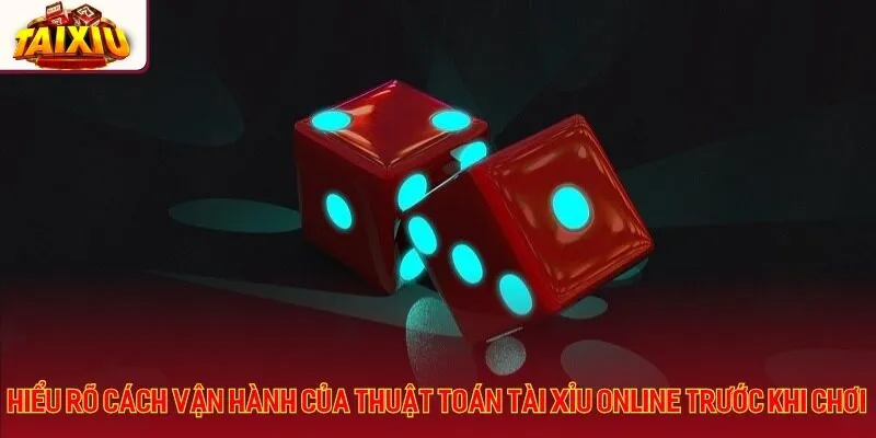 Hiểu rõ cách vận hành của thuật toán tài xỉu online trước khi chơi