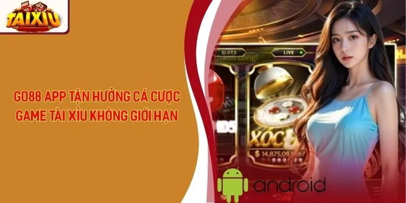 Go88 App Tận Hưởng Cá Cược Game Tài Xỉu Không Giới Hạn